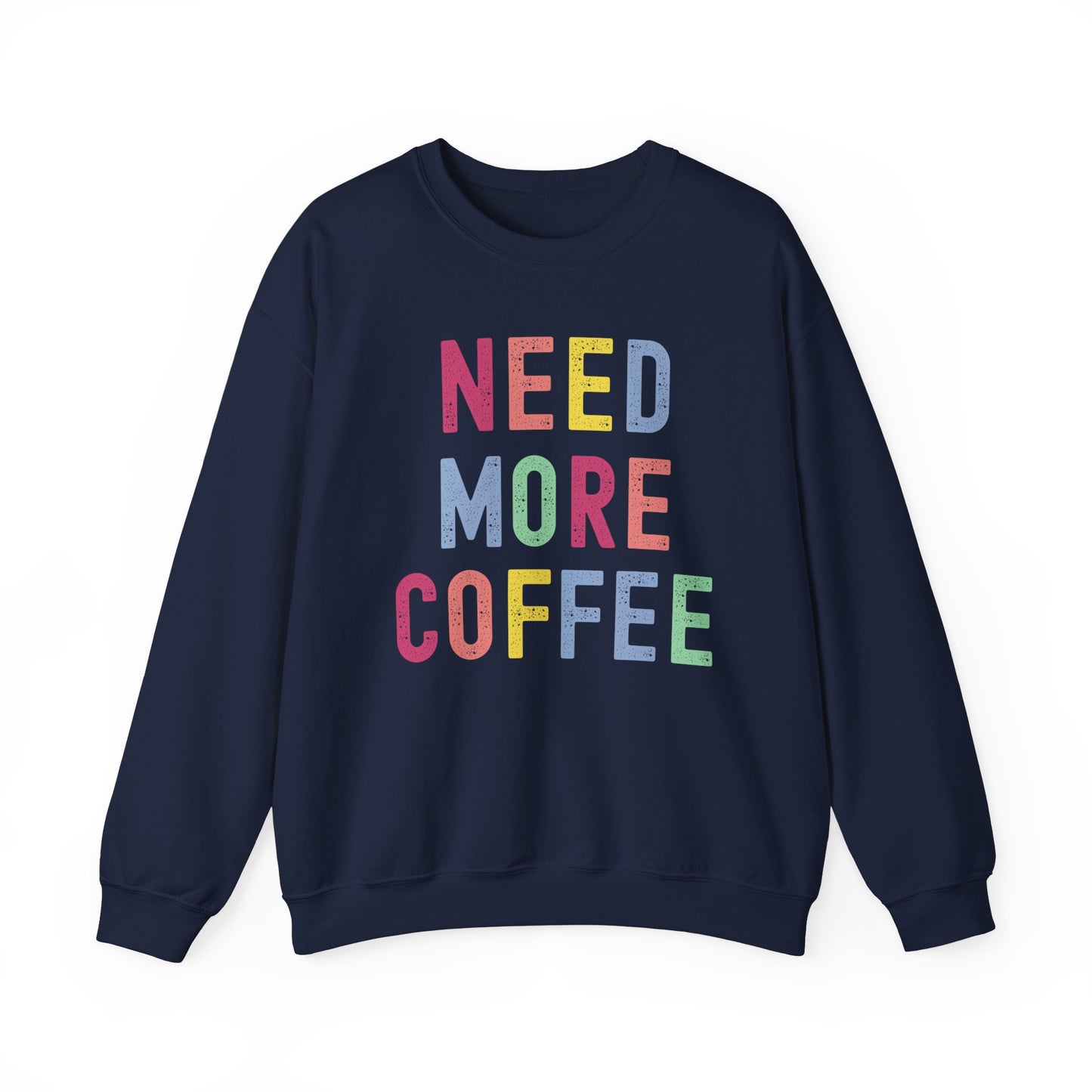 Need More Coffee Gildan Sweatshirt
