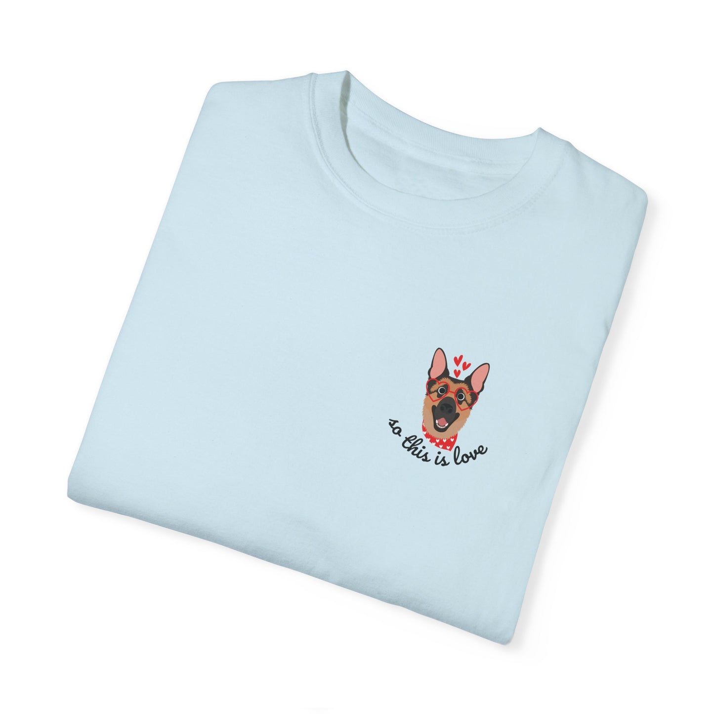 So This Is Love German Shepard Comfort Colors Graphic Tee