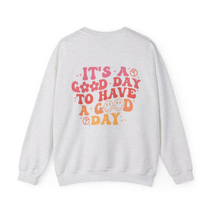 It's A Good Day To Have A Good Day Gildan Sweatshirt