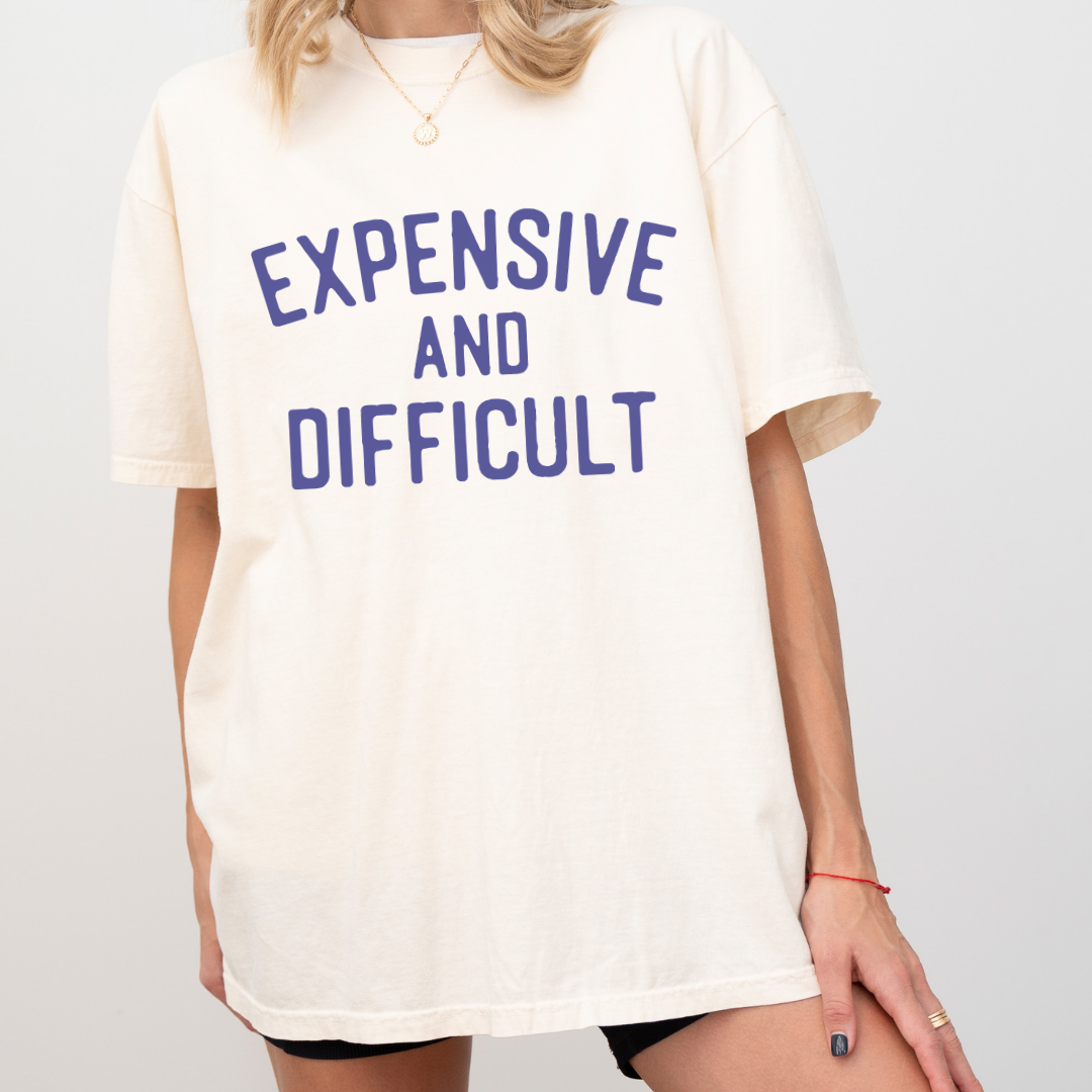 Expensive and Difficult Comfort Colors Tee