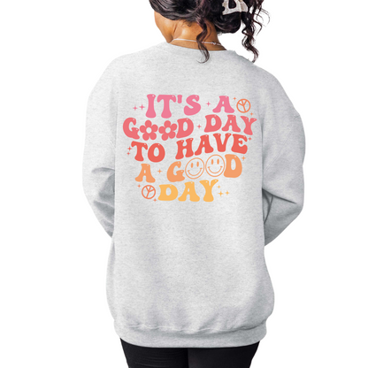 It's A Good Day To Have A Good Day Gildan Sweatshirt