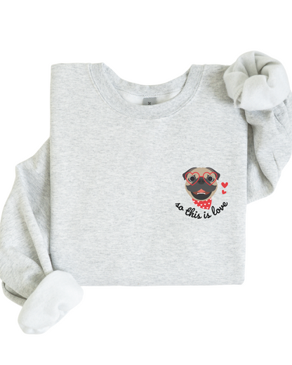 So This Is Love Pug Gildan Crew Sweatshirt