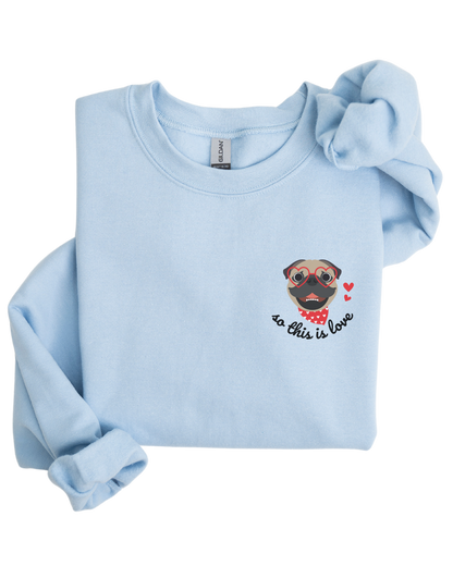 So This Is Love Pug Gildan Crew Sweatshirt