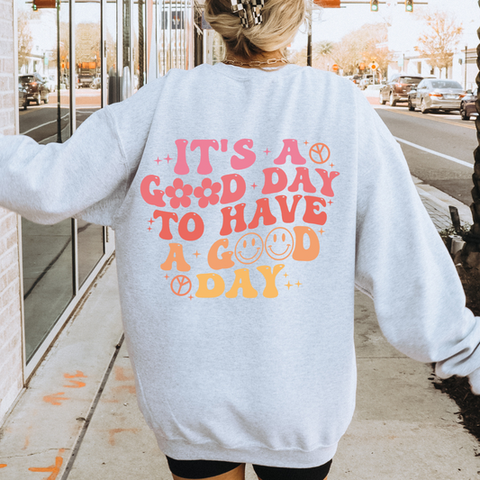It's A Good Day To Have A Good Day Gildan Sweatshirt